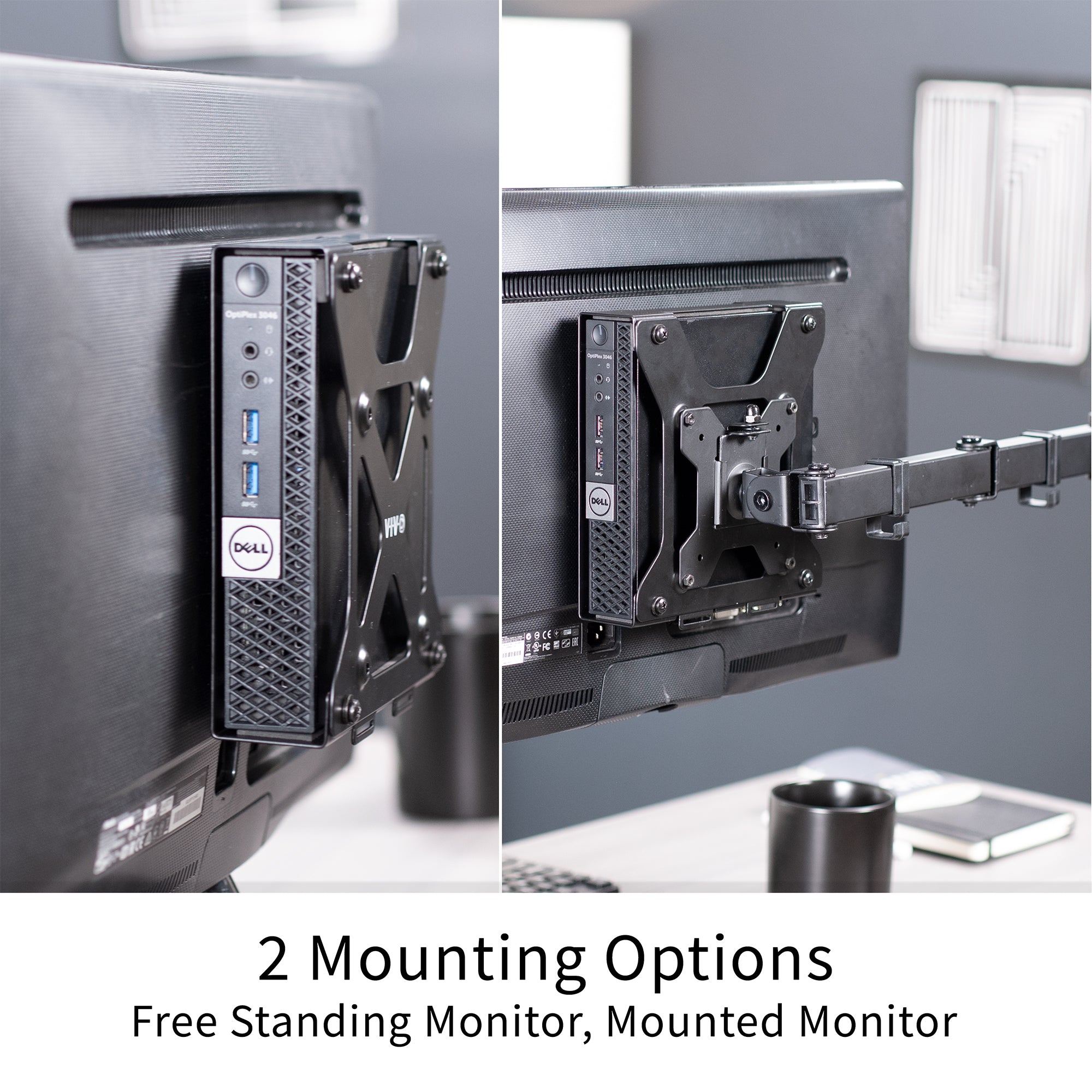 Two mounting options, free standing monitor or mounted monitor.